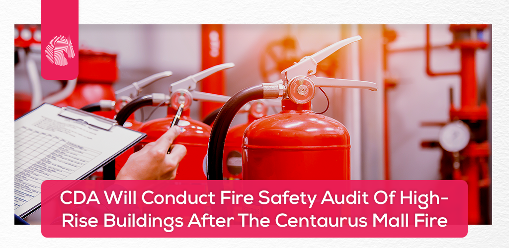 CDA Will Conduct Fire Safety Audit Of High-Rise Buildings After The Centaurus Mall Fire