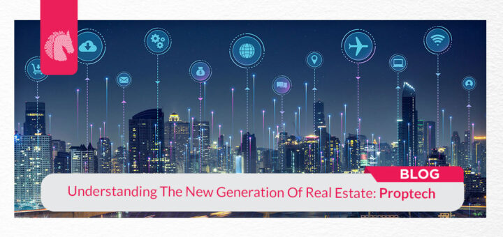 Understanding The New Generation Of Real Estate: Proptech