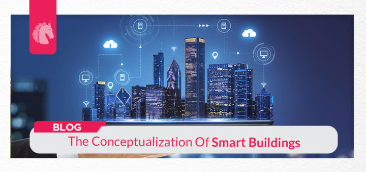 The Conceptualization Of Smart Buildings