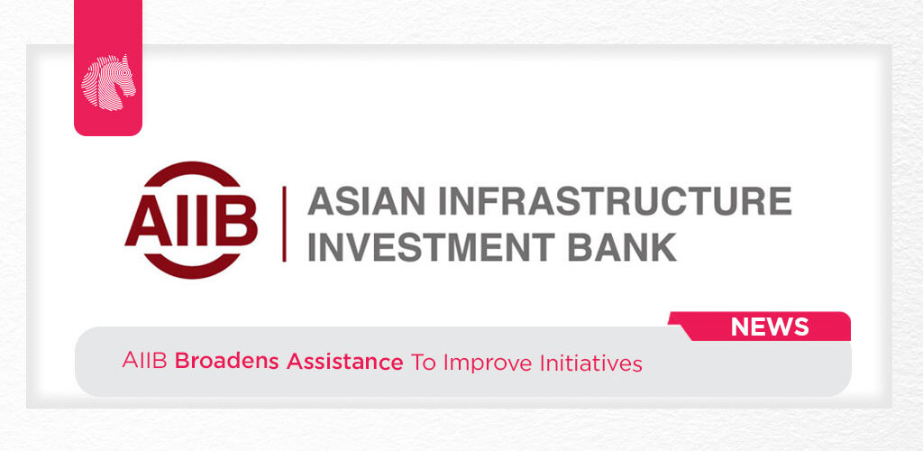 AIIB broadens assistance to improve initiatives