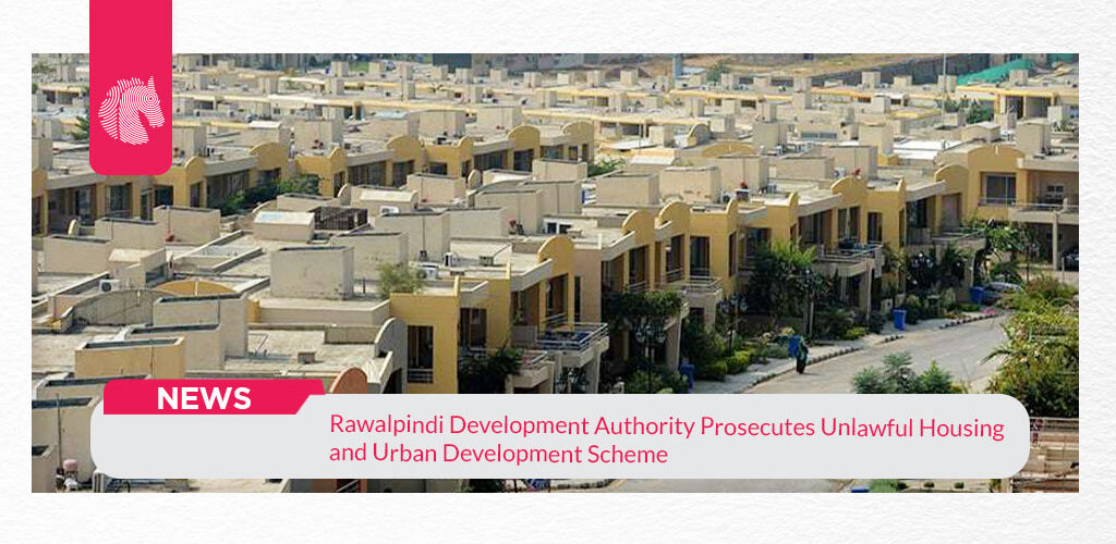 Rawalpindi Development Authority Prosecutes Unlawful Housing and Urban Development Scheme