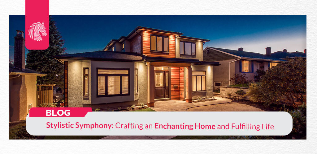 Stylistic Symphony: Crafting an Enchanting Home and Fulfilling Life