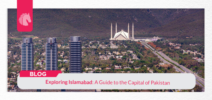 Exploring Islamabad: A Guide to the Capital of Pakistan