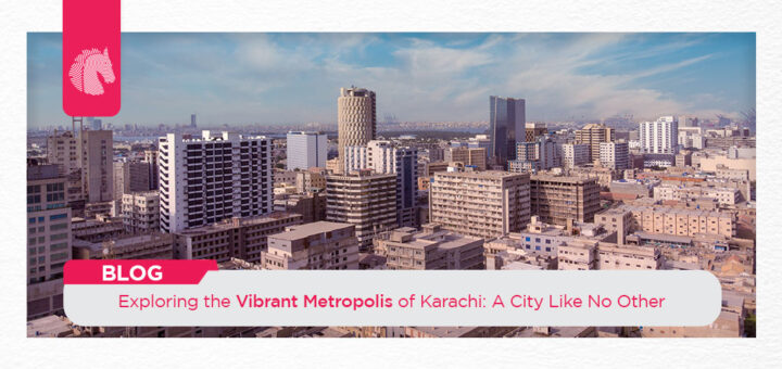 Exploring the Vibrant Metropolis of Karachi: A City Like No Other
