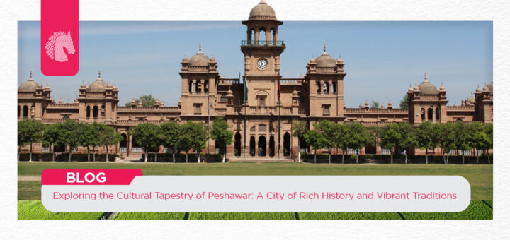 Exploring the Cultural Tapestry of Peshawar: A City of Rich History and Vibrant Traditions