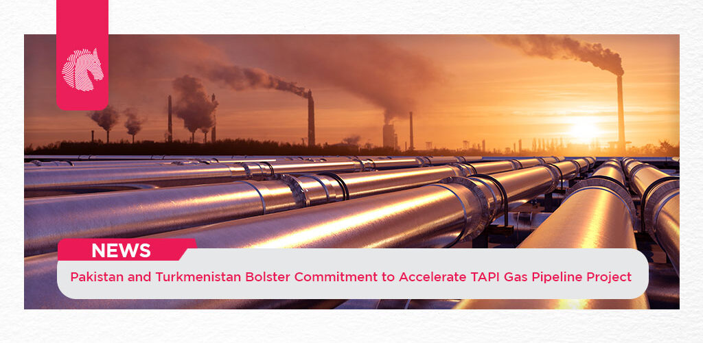 Pakistan and Turkmenistan Bolster Commitment to Accelerate TAPI Gas Pipeline Project