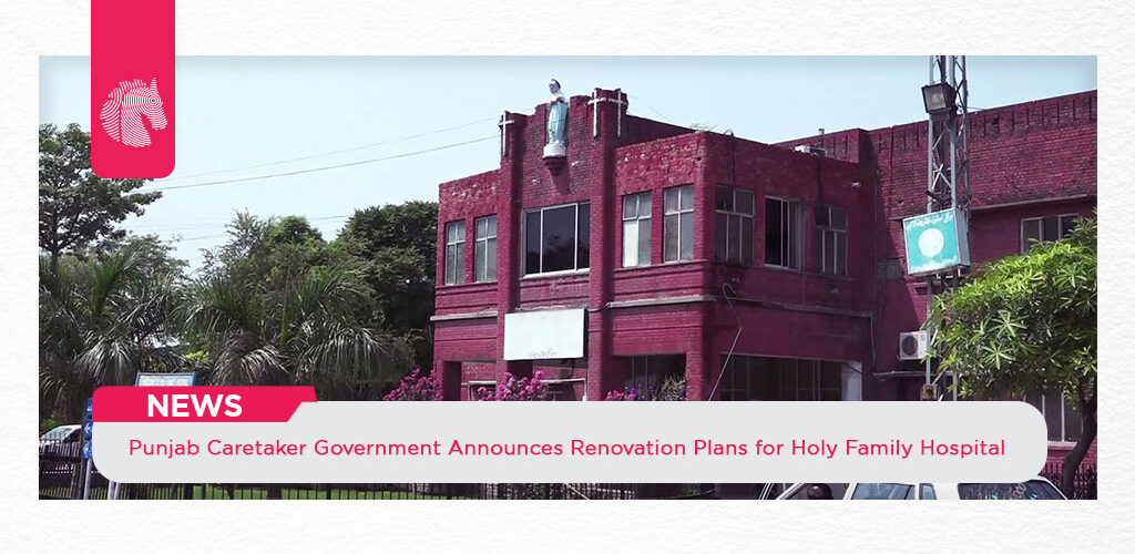 Punjab Caretaker Government Announces Renovation Plans for Holy Family Hospital