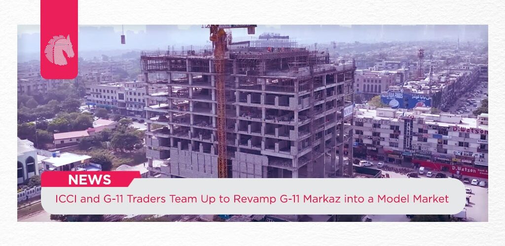 ICCI and G-11 Traders Team Up to Revamp G-11 Markaz  into a model market