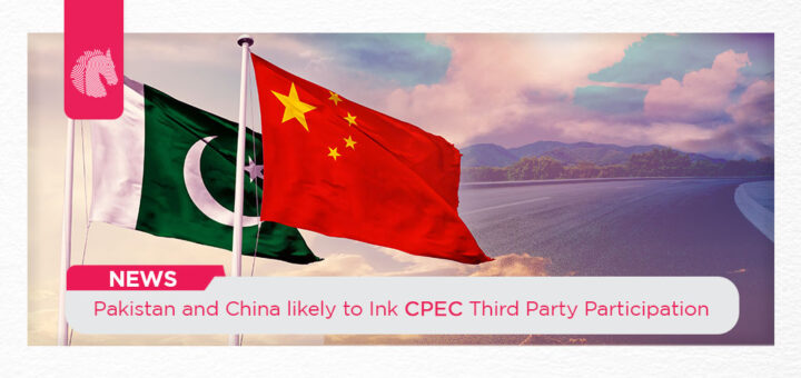 Pakistan and China likely to Ink CPEC Third Party Participation - ahgroup-pk