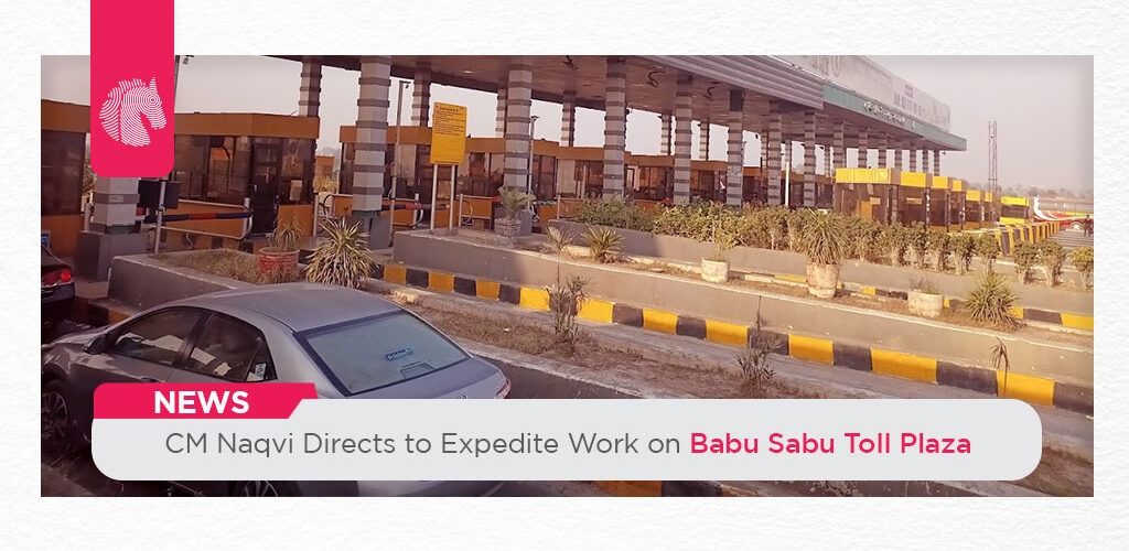 CM Naqvi Directs to Expedite Work on Babu Sabu Toll Plaza - ahgroup-pk