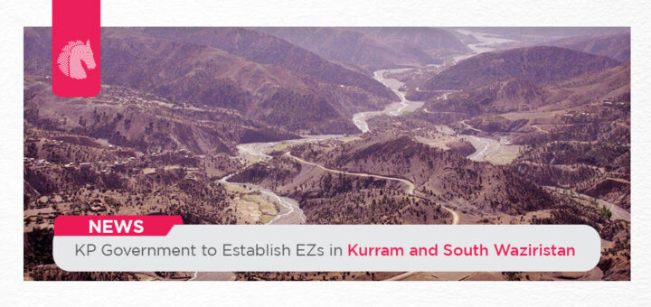 KP Government to Establish EZs in Kurram and South Waziristan - ahgroup-pk