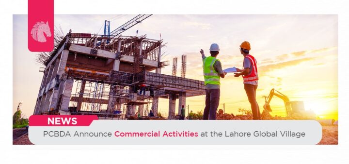 PCBDA Announce Commercial Activities at the Lahore Global Village AH News - ahgroup-pk