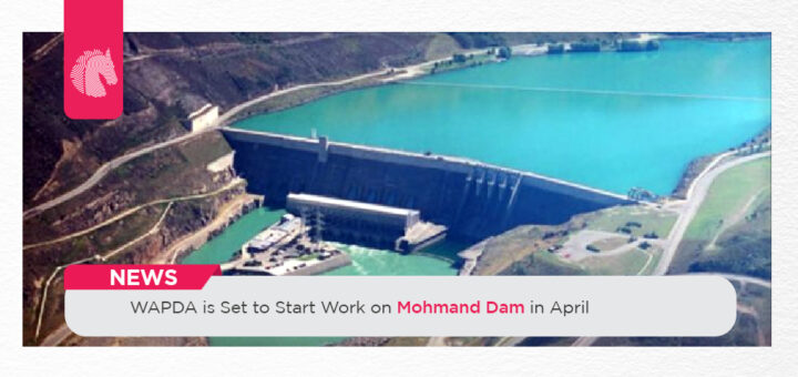 WAPDA is Set to Start Work on Mohmand Dam in April - ahgroup-pk