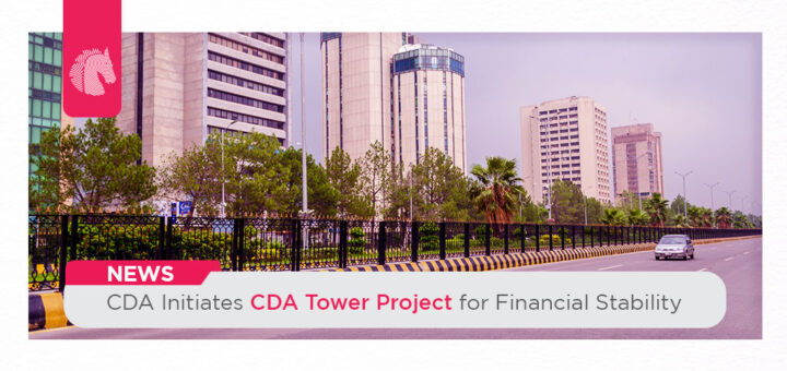 CDA Initiates CDA Tower Project for Financial Stability - ahgroup-pk