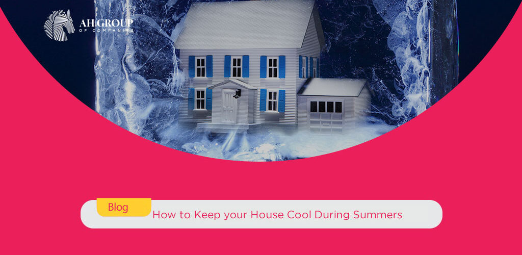 How to Keep your House Cool During Summers - ahgroup-pk