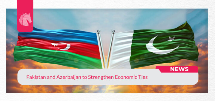 Pakistan and Azerbaijan to Strengthen Economic Ties - ahgroup-pk