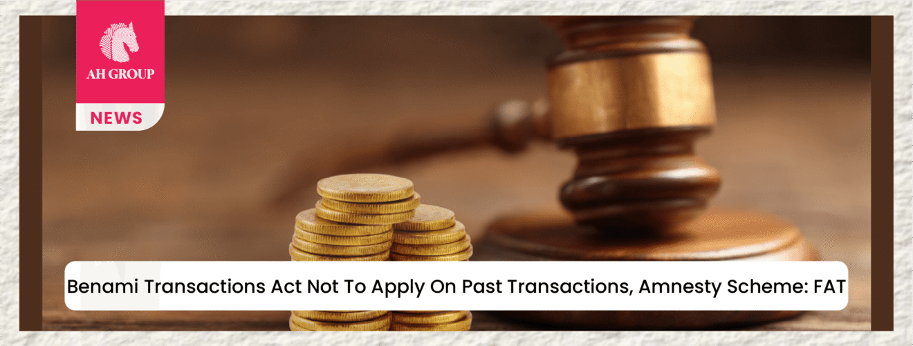Benami Transactions Act Not to Apply on Past Transactions, Amnesty Scheme: FAT