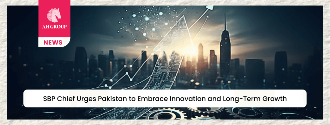 SBP Chief Urges Pakistan to Embrace Innovation and Long-Term Growth